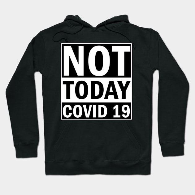 Not Today Covid 19 Hoodie by valentinahramov